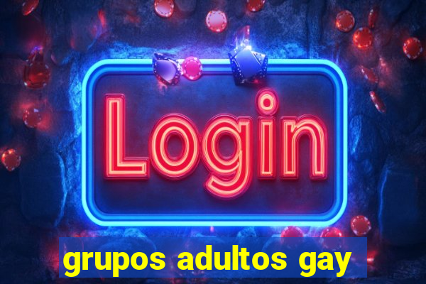 grupos adultos gay