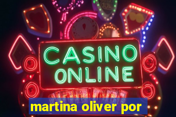 martina oliver por