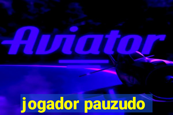 jogador pauzudo