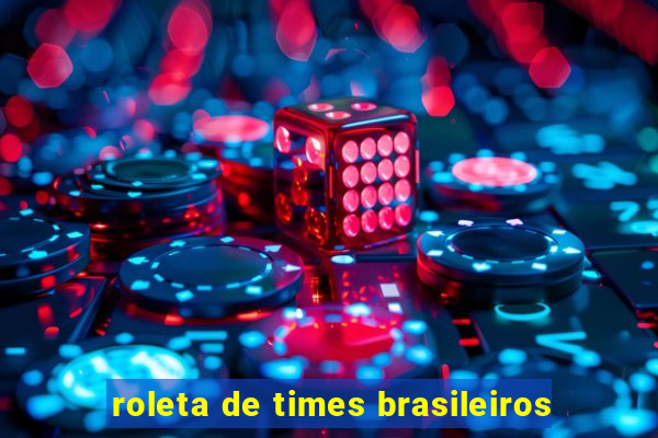 roleta de times brasileiros