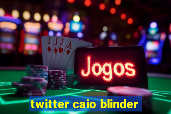 twitter caio blinder