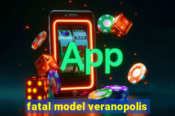 fatal model veranopolis