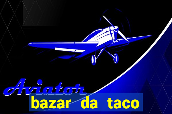 bazar da taco agendamento online