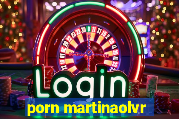 porn martinaolvr