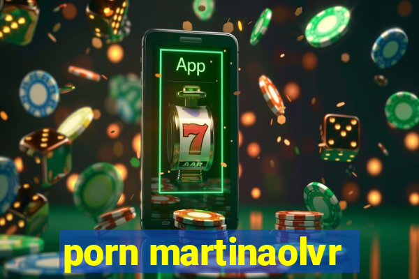 porn martinaolvr