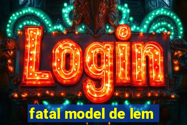 fatal model de lem