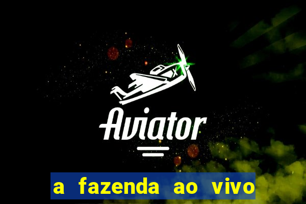 a fazenda ao vivo mega canais