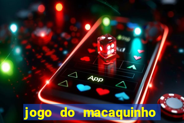 jogo do macaquinho que ganha dinheiro