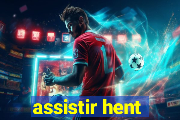 assistir hent