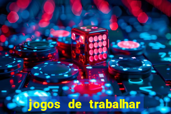 jogos de trabalhar para ganhar dinheiro