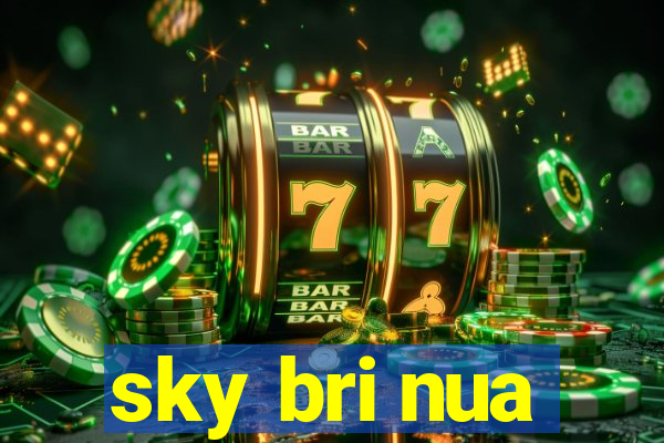 sky bri nua