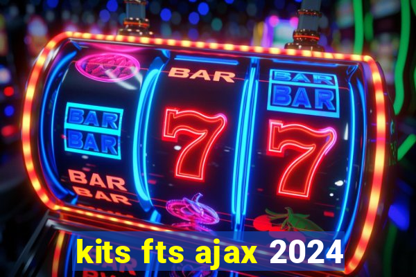 kits fts ajax 2024