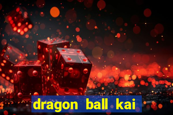 dragon ball kai legendado online