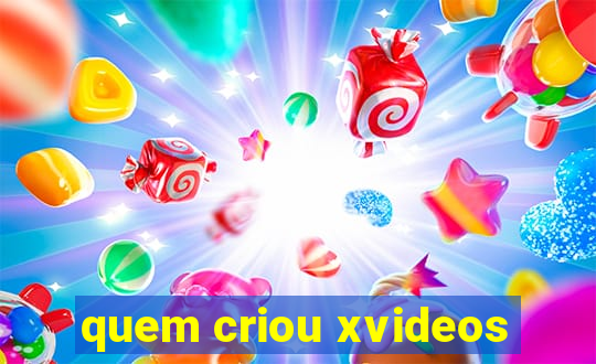 quem criou xvideos