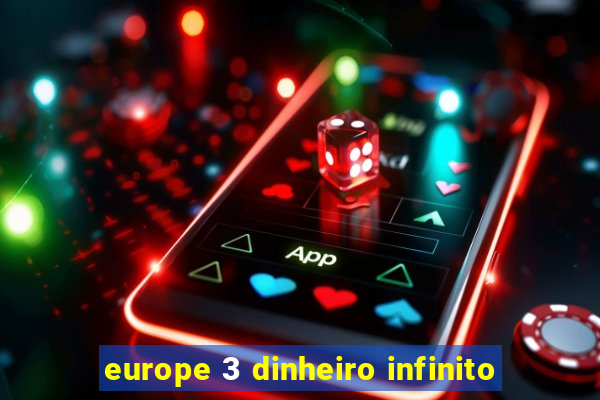 europe 3 dinheiro infinito