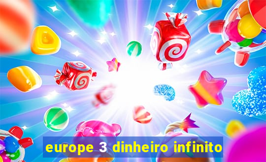 europe 3 dinheiro infinito