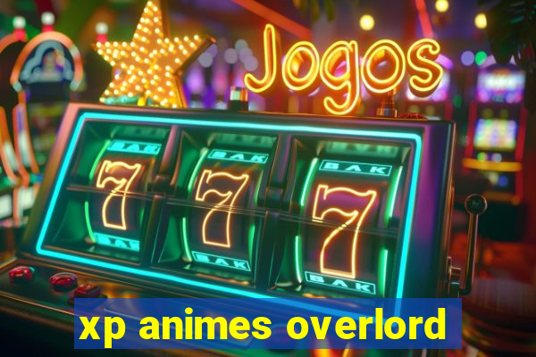 xp animes overlord