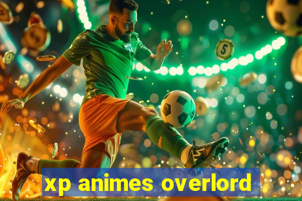 xp animes overlord