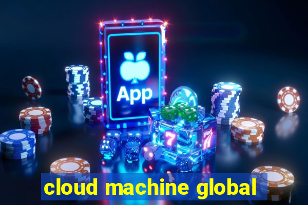 cloud machine global