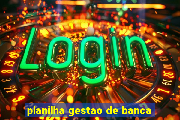 planilha gestao de banca