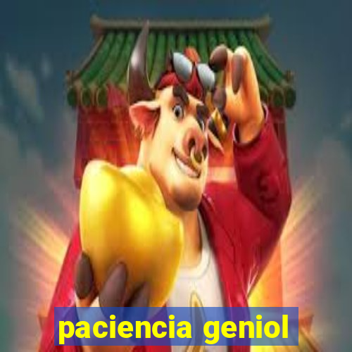 paciencia geniol