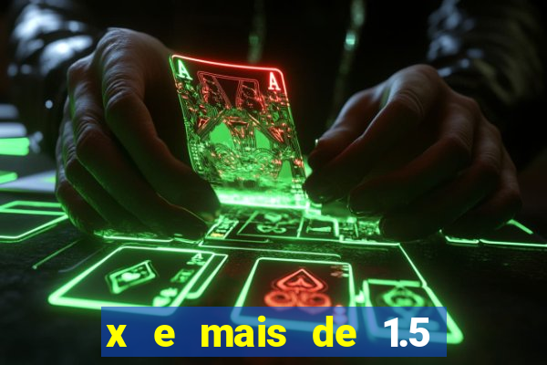 x e mais de 1.5 betano o que significa