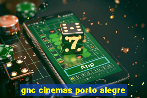 gnc cinemas porto alegre