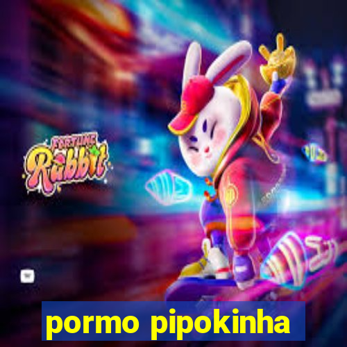 pormo pipokinha