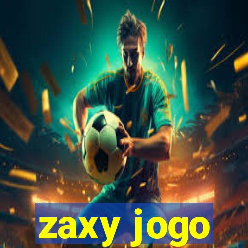 zaxy jogo