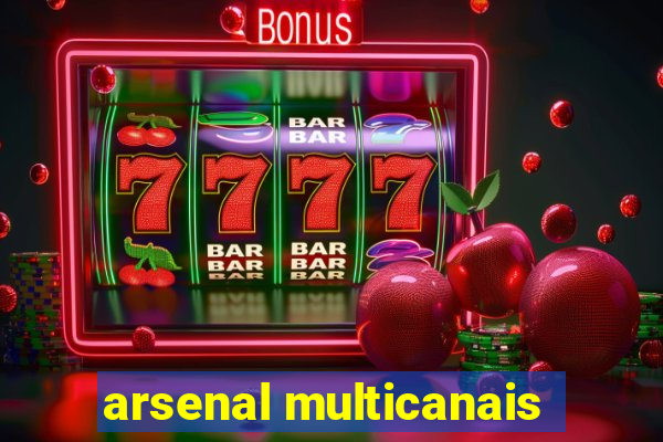 arsenal multicanais