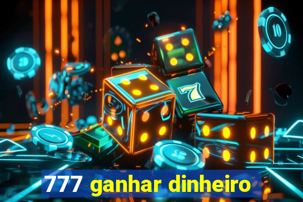 777 ganhar dinheiro