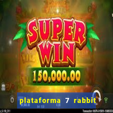 plataforma 7 rabbit é confiável