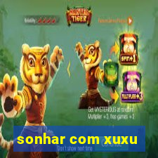 sonhar com xuxu