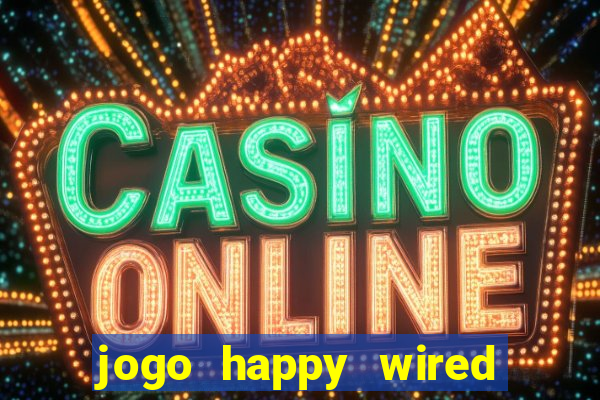 jogo happy wired paga mesmo