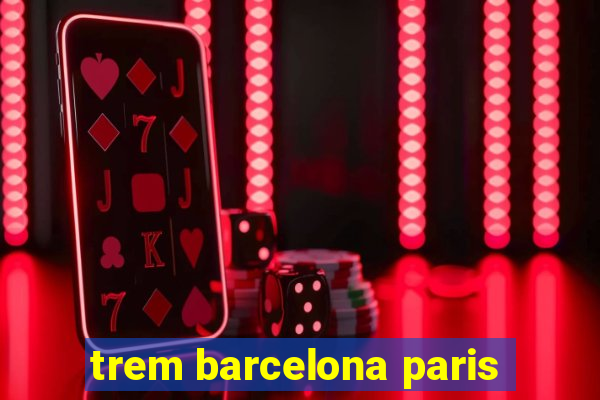 trem barcelona paris