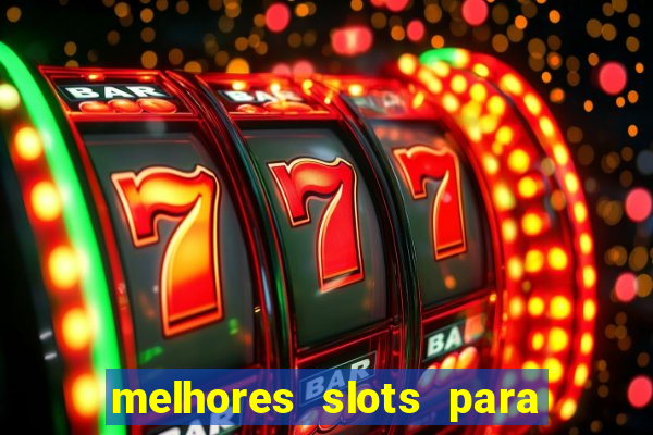 melhores slots para ganhar dinheiro