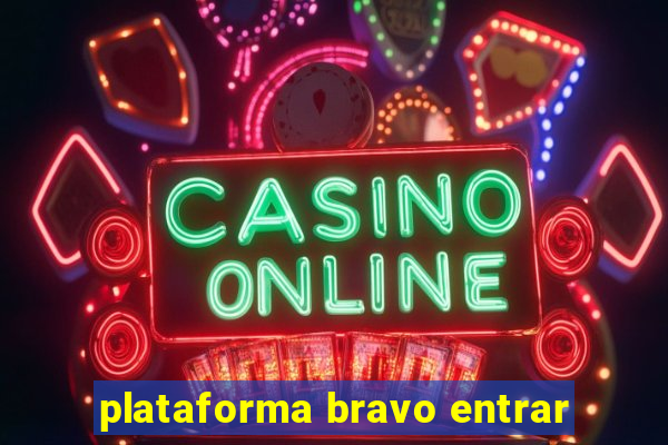 plataforma bravo entrar