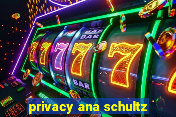 privacy ana schultz