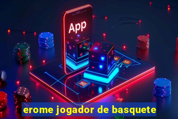 erome jogador de basquete