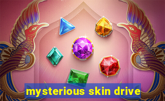 mysterious skin drive