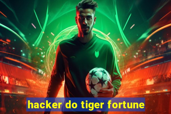 hacker do tiger fortune