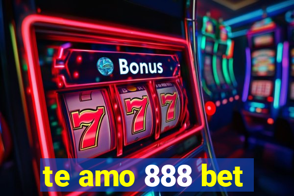 te amo 888 bet