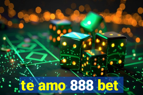 te amo 888 bet