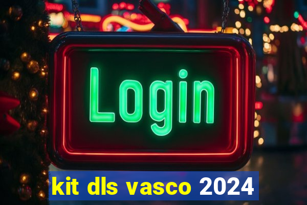 kit dls vasco 2024