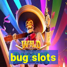 bug slots