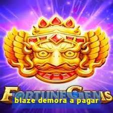 blaze demora a pagar