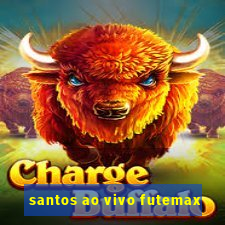 santos ao vivo futemax