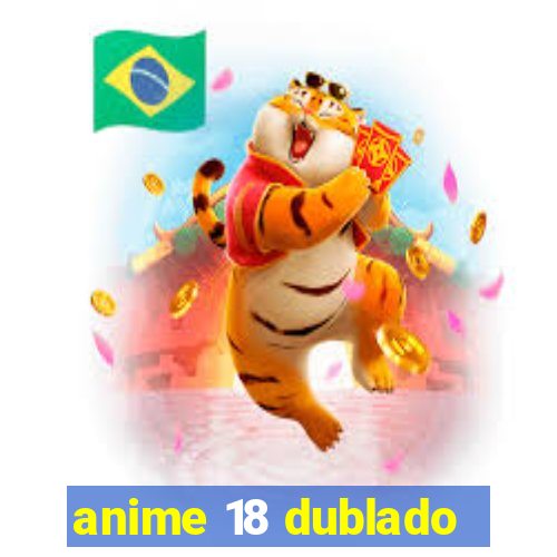 anime 18 dublado