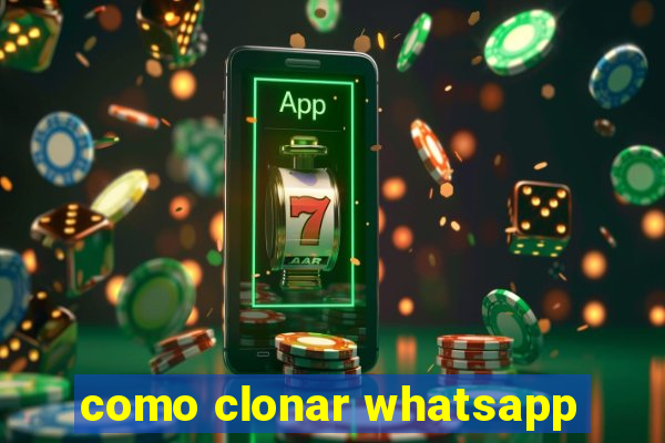 como clonar whatsapp