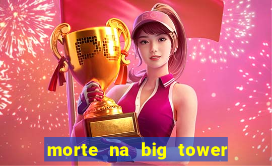 morte na big tower beto carrero